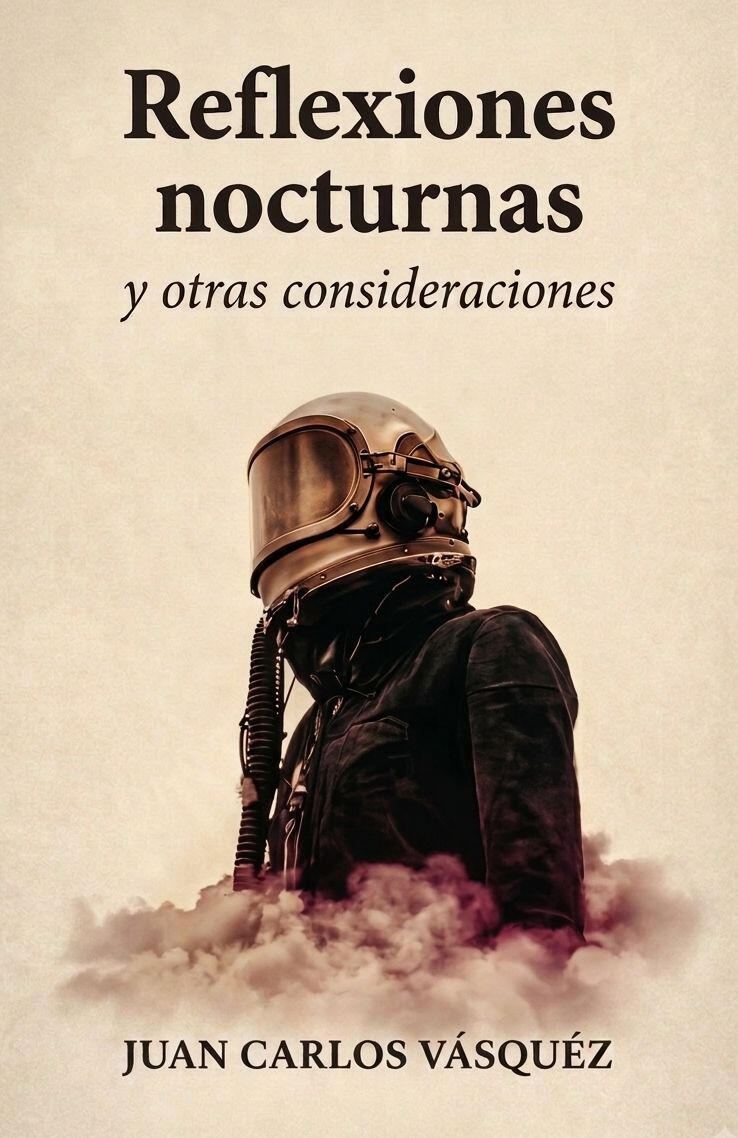 EVIDENCIA_05: REFLEXIONES NOCTURNAS (CRÓNICA Y RELATO) "Portada del libro Reflexiones nocturnas y otras consideraciones de Juan Carlos Vásquez. Una serie de crónicas y relatos que exploran pandemias, encierros y el miedo como control social. Edición revisada, 2025."